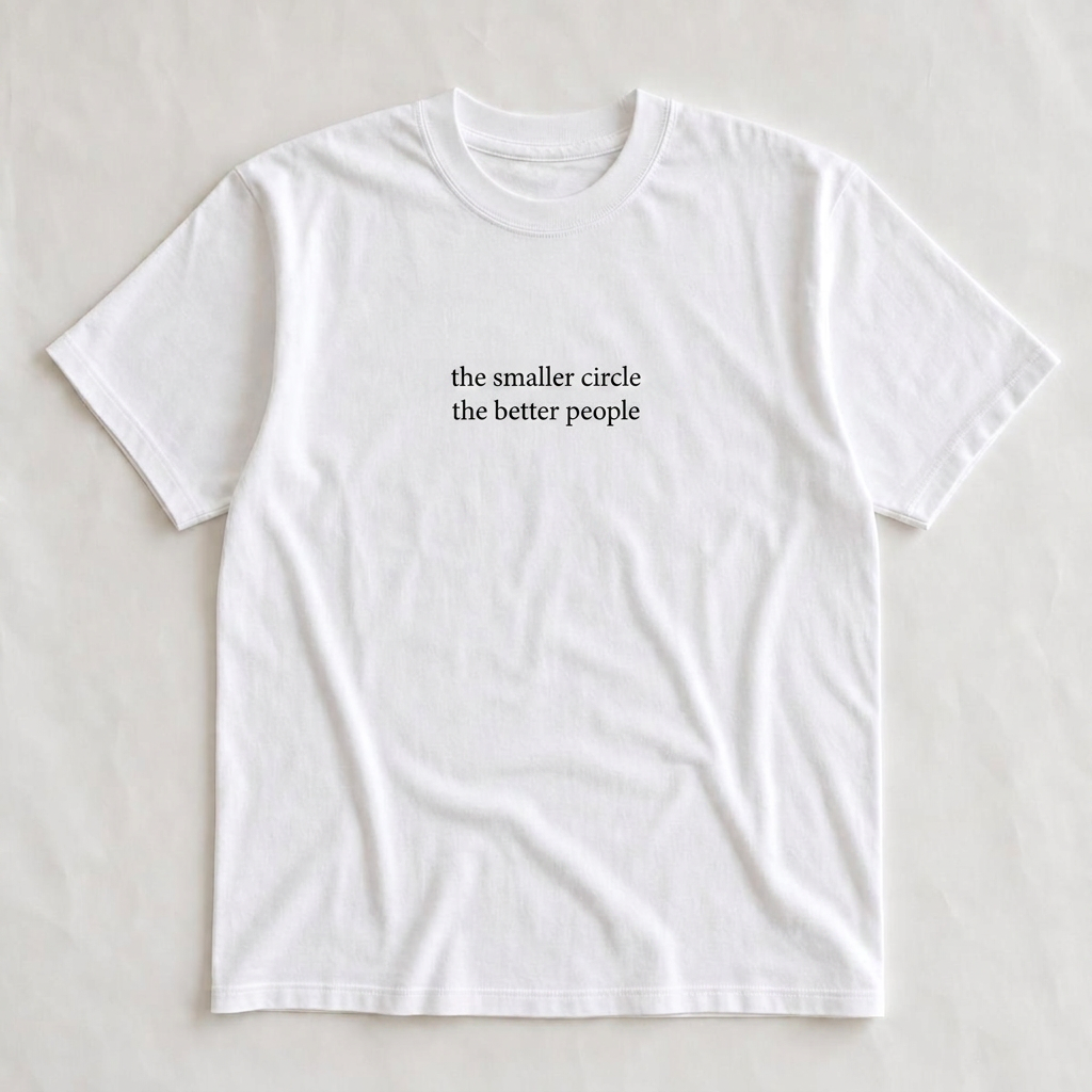 White t-shirt with the quote The Smaller Circle